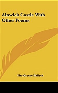 Alnwick Castle with Other Poems (Hardcover)