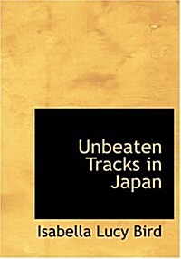 Unbeaten Tracks in Japan (Hardcover)