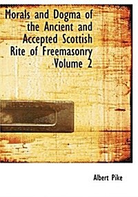 Morals and Dogma of the Ancient and Accepted Scottish Rite of Freemasonry Volume 2 (Hardcover)