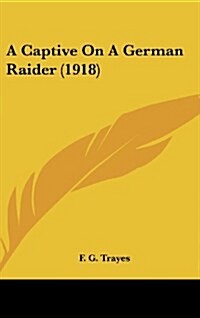 A Captive on a German Raider (1918) (Hardcover)