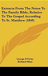 Extracts from the Notes to the Family Bible, Relative to the Gospel According to St. Matthew (1849) (Hardcover)