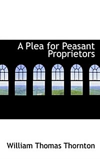 A Plea for Peasant Proprietors (Hardcover)