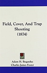 Field, Cover, and Trap Shooting (1874) (Hardcover)