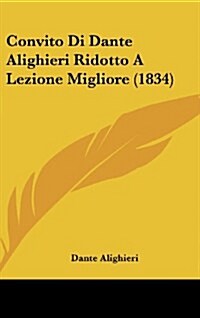 Convito Di Dante Alighieri Ridotto a Lezione Migliore (1834) (Hardcover)