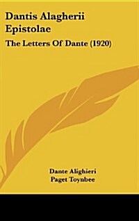 Dantis Alagherii Epistolae: The Letters of Dante (1920) (Hardcover)