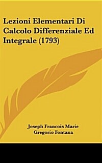 Lezioni Elementari Di Calcolo Differenziale Ed Integrale (1793) (Hardcover)