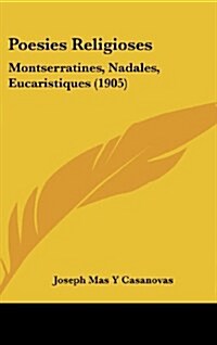 Poesies Religioses: Montserratines, Nadales, Eucaristiques (1905) (Hardcover)