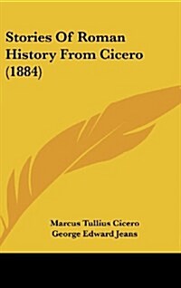 Stories of Roman History from Cicero (1884) (Hardcover)