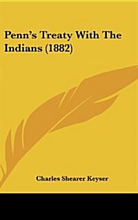 Penns Treaty with the Indians (1882) (Hardcover)