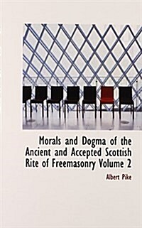 Morals and Dogma of the Ancient and Accepted Scottish Rite of Freemasonry Volume 2 (Hardcover)