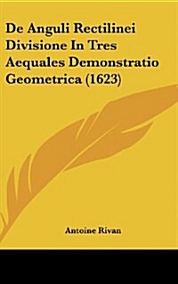 de Anguli Rectilinei Divisione in Tres Aequales Demonstratio Geometrica (1623) (Hardcover)