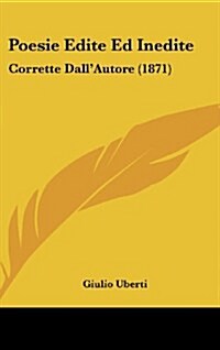 Poesie Edite Ed Inedite: Corrette Dallautore (1871) (Hardcover)