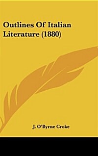 Outlines of Italian Literature (1880) (Hardcover)