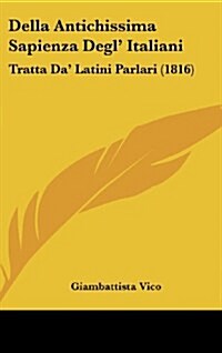 Della Antichissima Sapienza Degl Italiani: Tratta Da Latini Parlari (1816) (Hardcover)