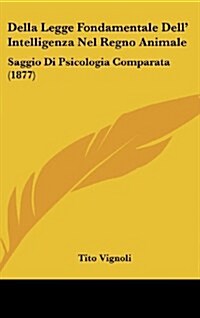 Della Legge Fondamentale Dell Intelligenza Nel Regno Animale: Saggio Di Psicologia Comparata (1877) (Hardcover)