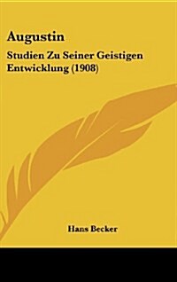 Augustin: Studien Zu Seiner Geistigen Entwicklung (1908) (Hardcover)