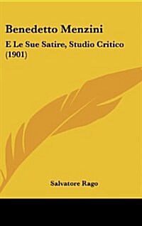 Benedetto Menzini: E Le Sue Satire, Studio Critico (1901) (Hardcover)