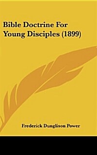 Bible Doctrine for Young Disciples (1899) (Hardcover)