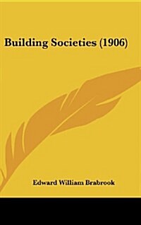 Building Societies (1906) (Hardcover)