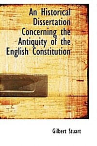 An Historical Dissertation Concerning the Antiquity of the English Constitution (Hardcover)