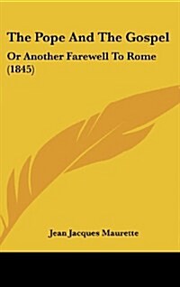 The Pope and the Gospel: Or Another Farewell to Rome (1845) (Hardcover)