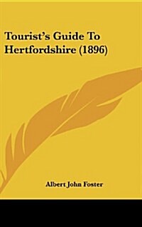 Tourists Guide to Hertfordshire (1896) (Hardcover)