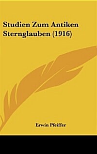 Studien Zum Antiken Sternglauben (1916) (Hardcover)