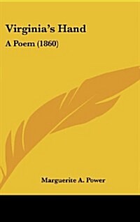 Virginias Hand: A Poem (1860) (Hardcover)