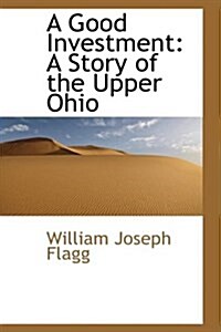 A Good Investment: A Story of the Upper Ohio (Hardcover)