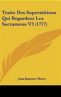 Traite Des Superstitions Qui Regardent Les Sacramens V3 (1777) (Hardcover)