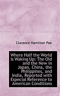 Where Half the World Is Waking Up: The Old and the New in Japan, China, the Philippines, and India, (Hardcover)