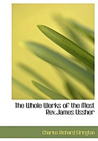 The Whole Works of the Most REV.James Ussher (Hardcover)