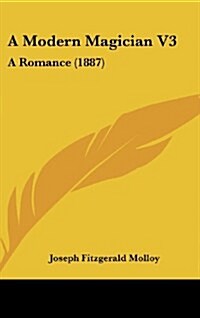 A Modern Magician V3: A Romance (1887) (Hardcover)