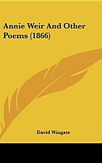 Annie Weir and Other Poems (1866) (Hardcover)