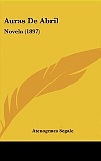 Auras de Abril: Novela (1897) (Hardcover)