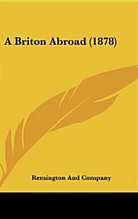 A Briton Abroad (1878) (Hardcover)