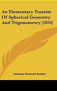 An Elementary Treatise of Spherical Geometry and Trigonometry (1854) (Hardcover)