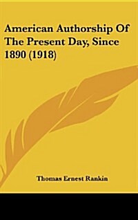 American Authorship of the Present Day, Since 1890 (1918) (Hardcover)