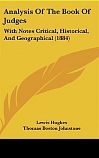 Analysis of the Book of Judges: With Notes Critical, Historical, and Geographical (1884) (Hardcover)