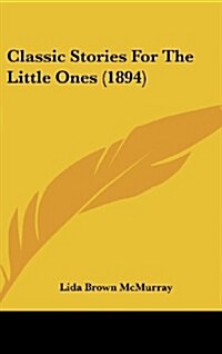Classic Stories for the Little Ones (1894) (Hardcover)