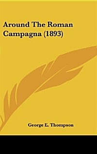 Around the Roman Campagna (1893) (Hardcover)