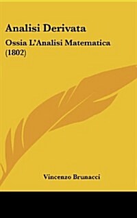 Analisi Derivata: Ossia LAnalisi Matematica (1802) (Hardcover)