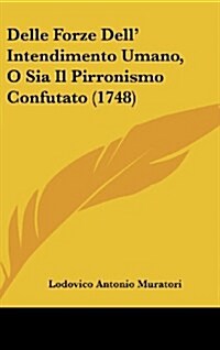 Delle Forze Dell Intendimento Umano, O Sia Il Pirronismo Confutato (1748) (Hardcover)