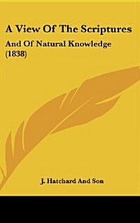 A View of the Scriptures: And of Natural Knowledge (1838) (Hardcover)