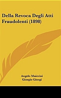 Della Revoca Degli Atti Fraudolenti (1898) (Hardcover)