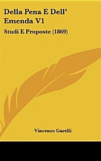 Della Pena E Dell Emenda V1: Studi E Proposte (1869) (Hardcover)