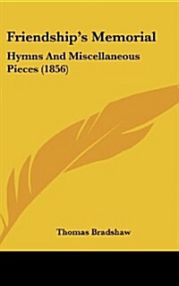 Friendships Memorial: Hymns and Miscellaneous Pieces (1856) (Hardcover)