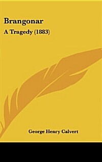 Brangonar: A Tragedy (1883) (Hardcover)