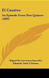 El Cautivo: An Episode from Don Quixote (1899) (Hardcover)