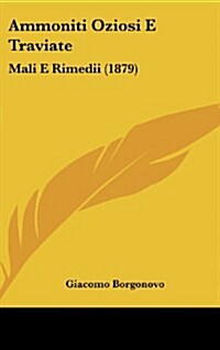 Ammoniti Oziosi E Traviate: Mali E Rimedii (1879) (Hardcover)